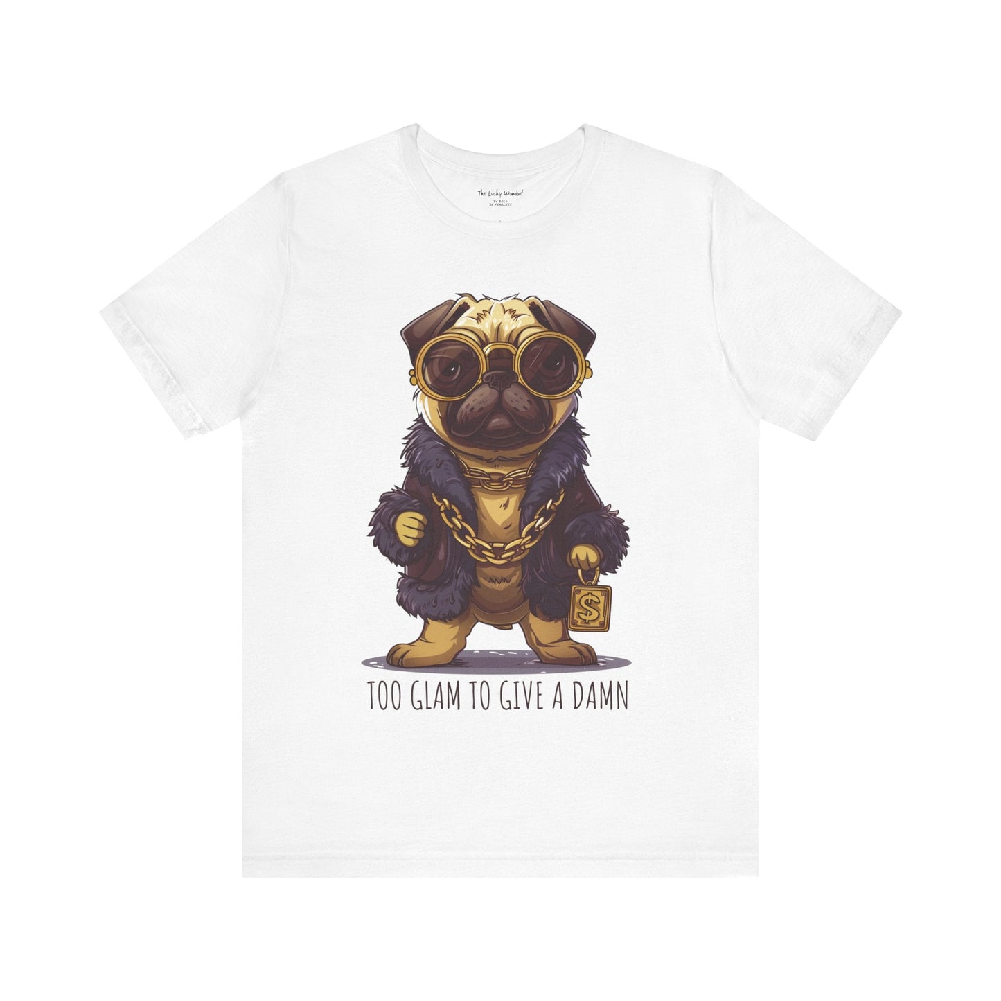 Pug Life T-shirt - Too Glam To Give a Damn - T-Shirt - The Lucky Wombat