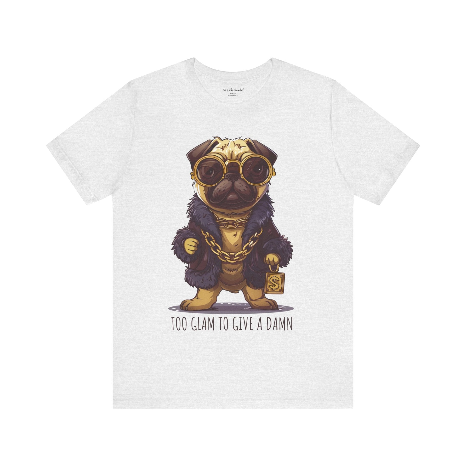 Pug Life T-shirt - Too Glam To Give a Damn - T-Shirt - The Lucky Wombat