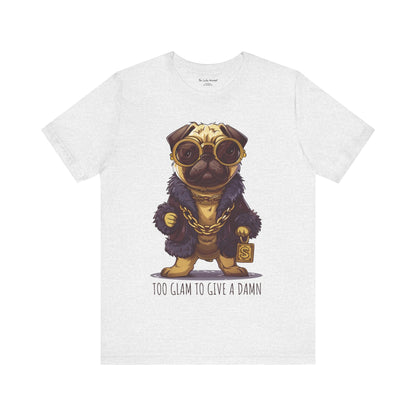 Pug Life T-shirt - Too Glam To Give a Damn - T-Shirt - The Lucky Wombat