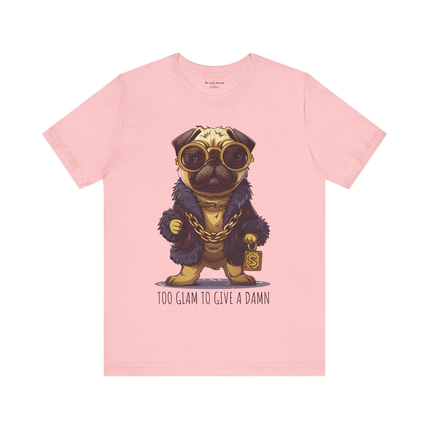 Pug Life T-shirt - Too Glam To Give a Damn - T-Shirt - The Lucky Wombat