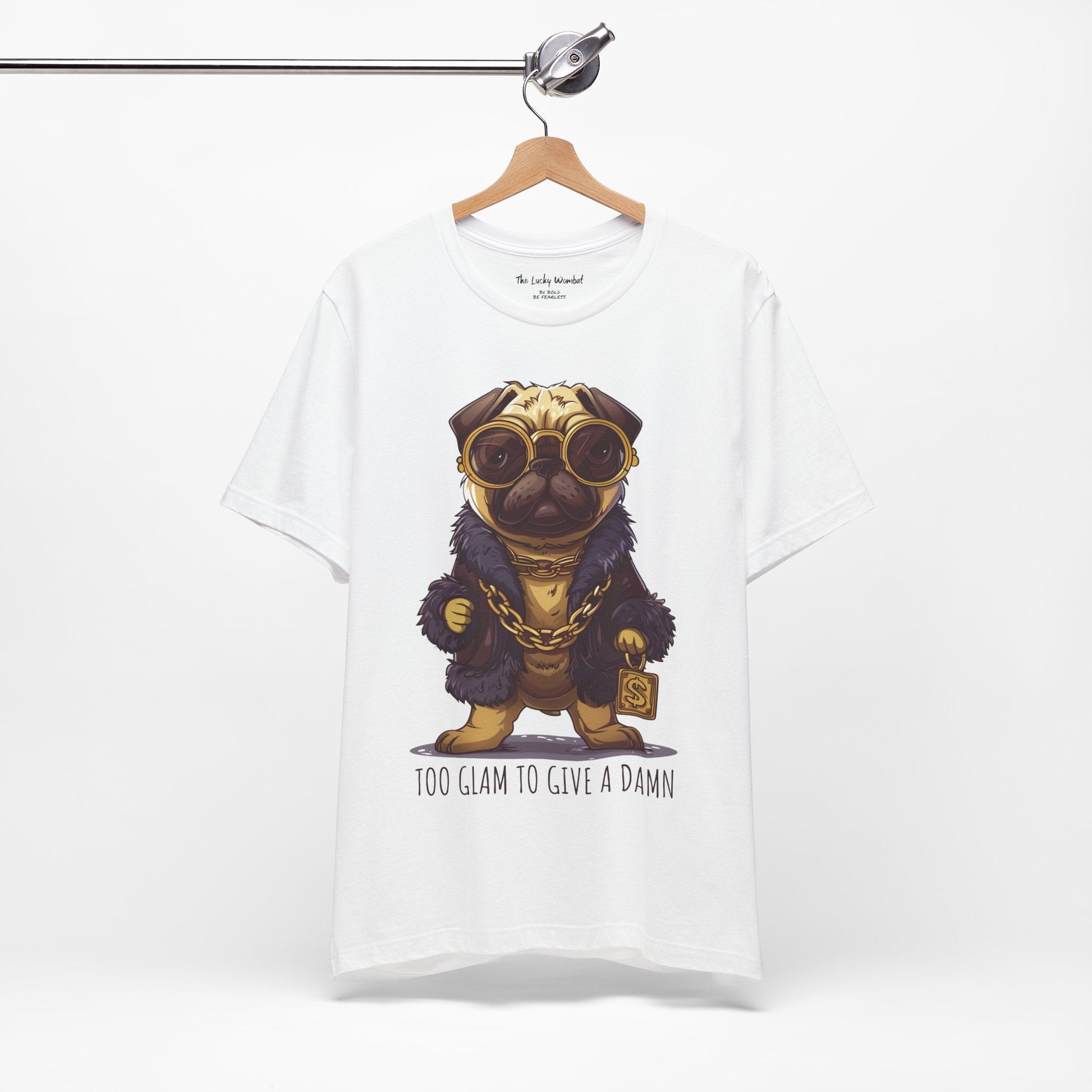 Pug Life T-shirt - Too Glam To Give a Damn - T-Shirt - The Lucky Wombat