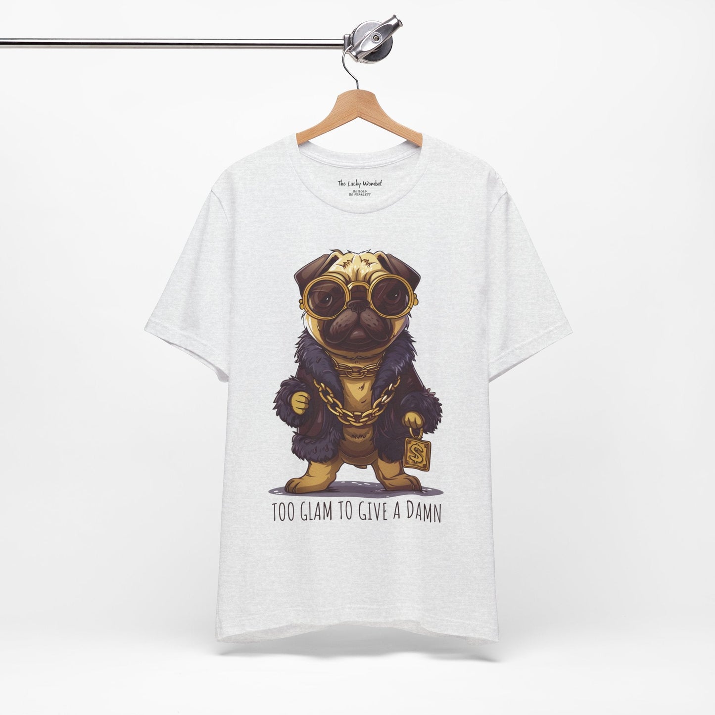 Pug Life T-shirt - Too Glam To Give a Damn - T-Shirt - The Lucky Wombat