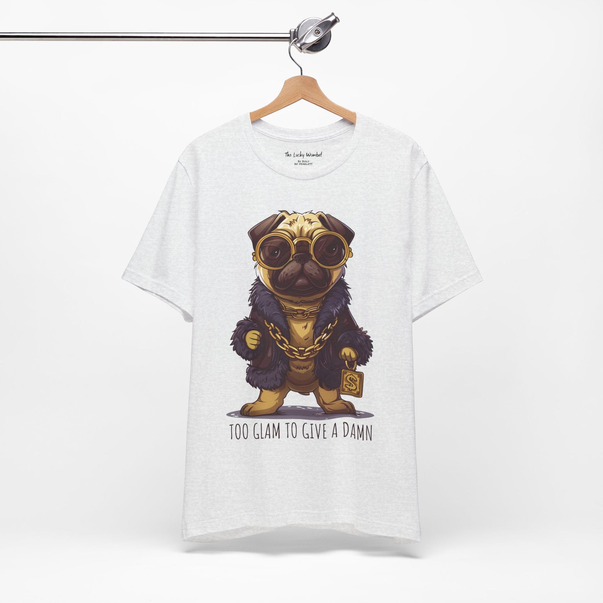 Pug Life T-shirt - Too Glam To Give a Damn - T-Shirt - The Lucky Wombat