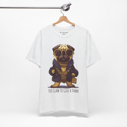 Pug Life T-shirt - Too Glam To Give a Damn - T-Shirt - The Lucky Wombat