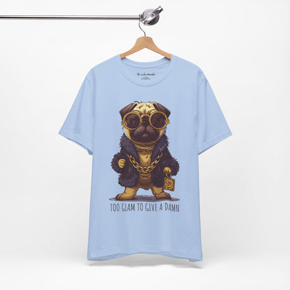 Pug Life T-shirt - Too Glam To Give a Damn - T-Shirt - The Lucky Wombat