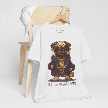 Pug Life T-shirt - Too Glam To Give a Damn - T-Shirt - The Lucky Wombat