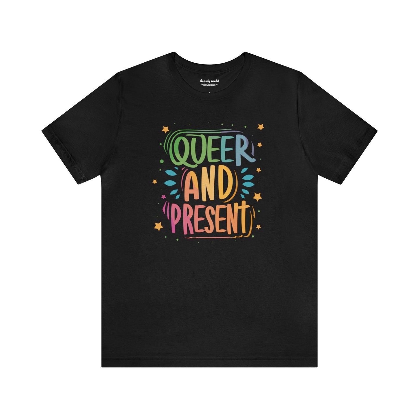 Queer and Present - Unisex T-shirt - T-Shirt - The Lucky Wombat