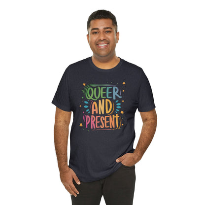 Queer and Present - Unisex T-shirt - T-Shirt - The Lucky Wombat