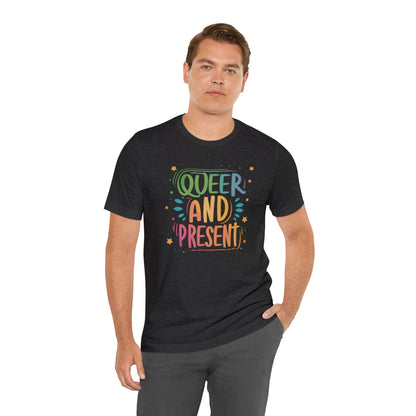 Queer and Present - Unisex T-shirt - T-Shirt - The Lucky Wombat