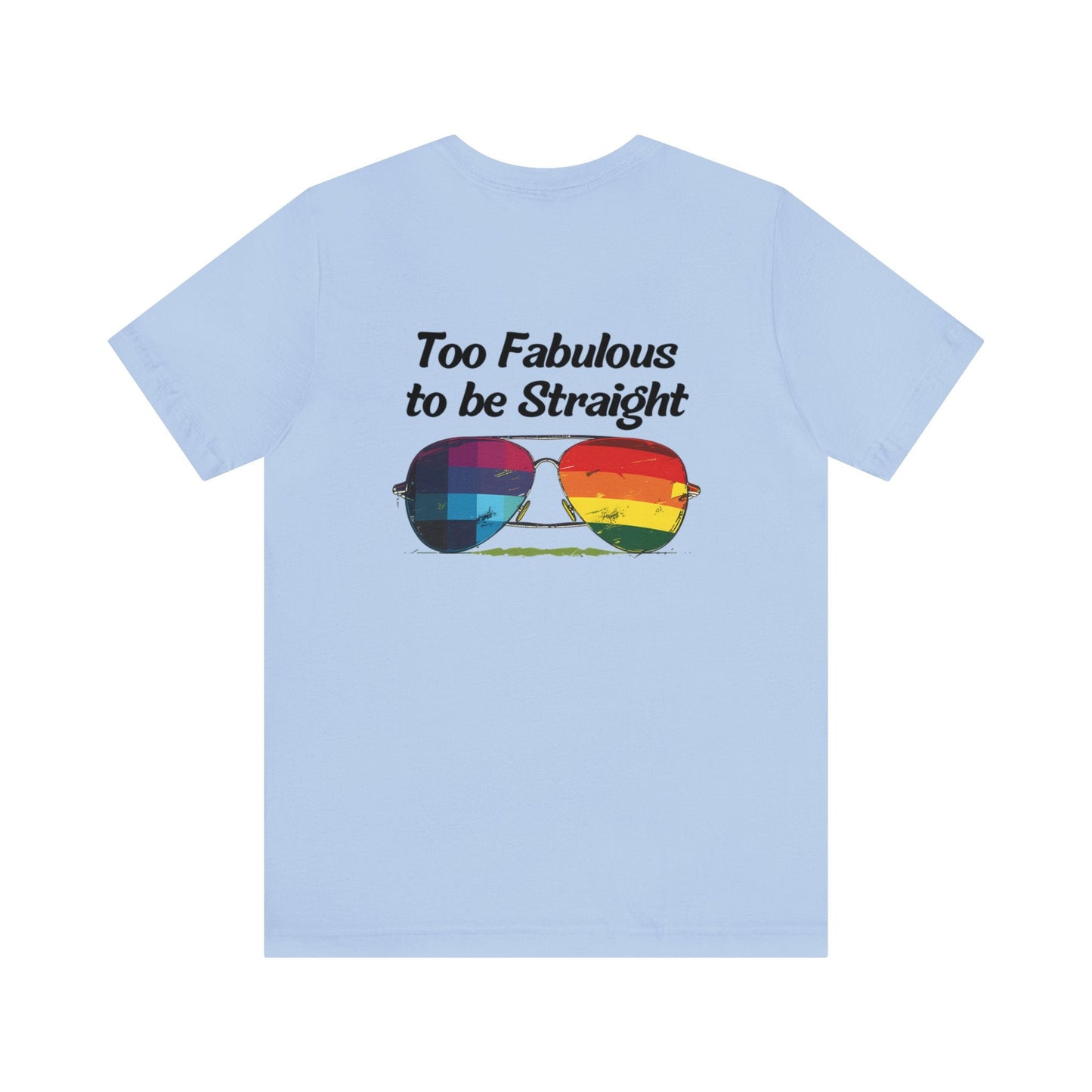 Too Fabulous to be Straight - On Heart/Back Design - Unisex T-shirt - T-Shirt - The Lucky Wombat