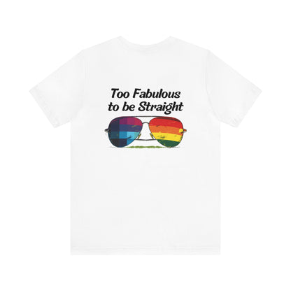 Too Fabulous to be Straight - On Heart/Back Design - Unisex T-shirt - T-Shirt - The Lucky Wombat