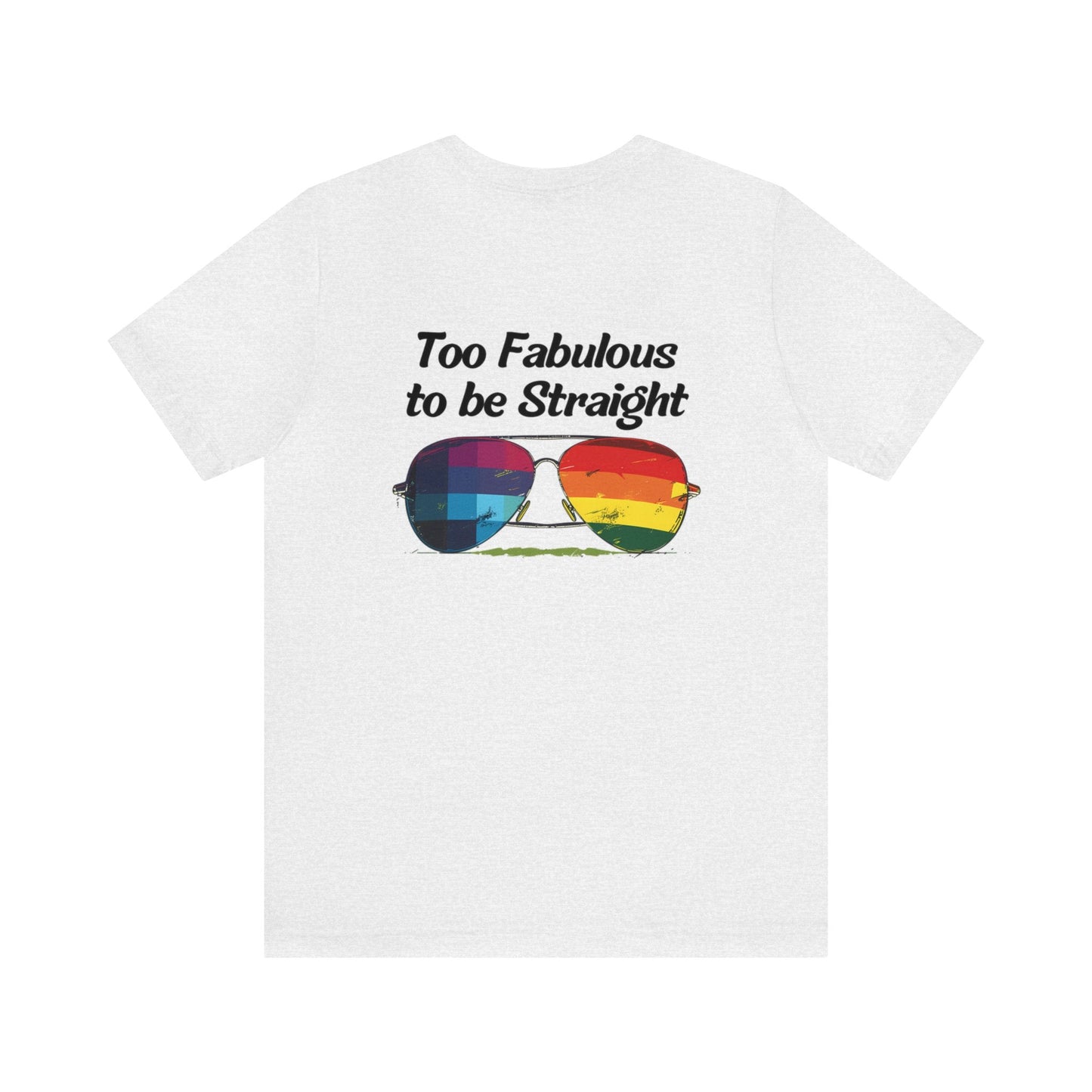 Too Fabulous to be Straight - On Heart/Back Design - Unisex T-shirt - T-Shirt - The Lucky Wombat