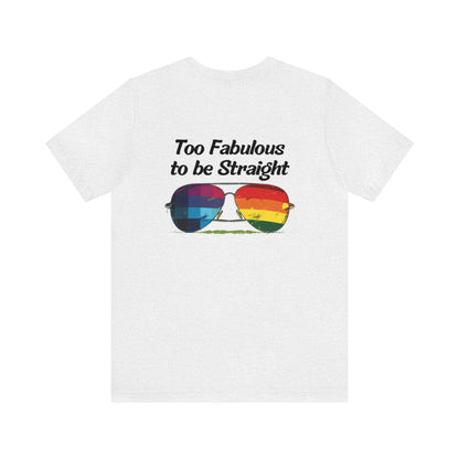 Too Fabulous to be Straight - On Heart/Back Design - Unisex T-shirt - T-Shirt - The Lucky Wombat